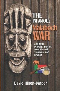 bokomslag The Infamous Malaboch War: and more gripping stories from the old Transvaal and beyond