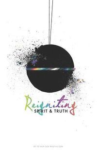 bokomslag Reigniting Spirit & Truth