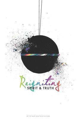bokomslag Reigniting Spirit & Truth