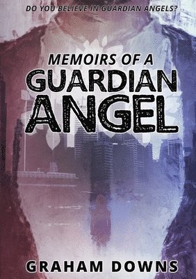 Graham Downs - Memoirs of a Guardian Angel, Häftad