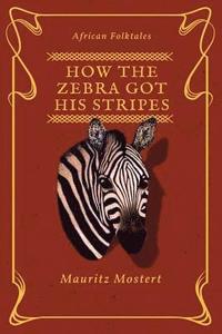 bokomslag How The Zebra Got His Stripes