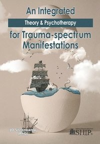 bokomslag An Integrated Theory & Psychotherapy for Trauma-spectrum Manifestations