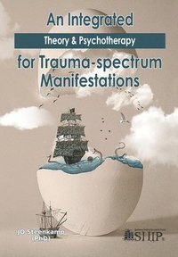 bokomslag Integrated Theory & Psychotherapy for Trauma-spectrum Manifestations