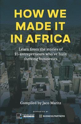 How We Made It in Africa: Learn from the Stories of 25 Entrepreneurs Who've Built Thriving Businesses 1