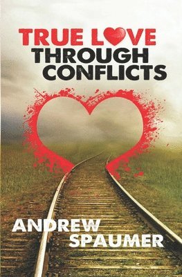 Andrew Spaumer - True Love Through Conflict, Häftad