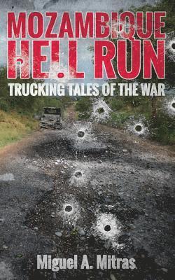 Mozambique Hell Run: Trucking Tales of the War 1