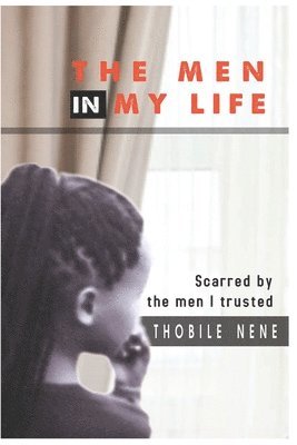 bokomslag The Men in My Life: Scarred by the men I trusted