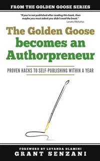 bokomslag The Golden Goose Becomes an Authorpreneur: Proven Hacks to Self-Publishing within a Year