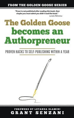 Sonia Soneni Dube - The Golden Goose Becomes an Authorpreneur: Proven Hacks to Self-Publishing within a Year, Häftad