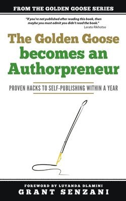 bokomslag The Golden Goose Becomes an Authorpreneur: Proven Hacks to Self-Publishing within a Year