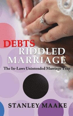 bokomslag Debts Riddled Marriage: The In-Laws unintended marriage trap