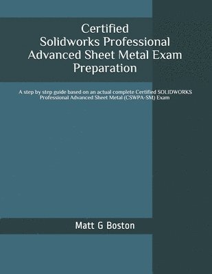 bokomslag Certified Solidworks Professional Advanced Sheet Metal Exam Preparation: Cswpa-SM