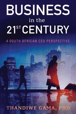 Business in the 21st Century: A South African CEO Perspective 1