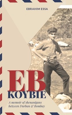 bokomslag Eb Koybie: A memoir of shenanigans between Durban and Bombay