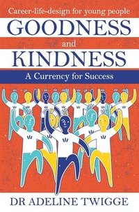 bokomslag Goodness and Kindness - A Currency for Success: Career-life-design for young people