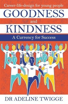 Goodness and Kindness - A Currency for Success: Career-life-design for young people 1