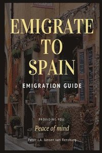 bokomslag Emigrate to Spain: Emigration guide giving you peace of mind