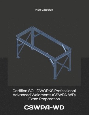 bokomslag Certified SOLIDWORKS Professional Advanced Weldments (CSWPA-WD) Exam Preparation