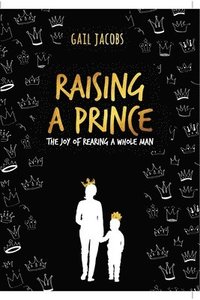 bokomslag Raising A Prince: The Joy of Rearing A Whole Man