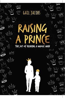 Raising A Prince: The Joy of Rearing A Whole Man 1