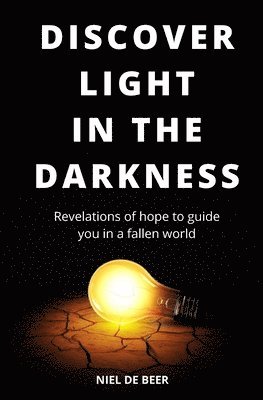 Discover light in the darkness: Revelations of hope to guide you in a fallen world 1