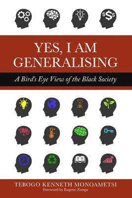Tebogo Kenneth Monoametsi - Yes, I am Generalising: A Bird's Eye View of the Black Society, Häftad
