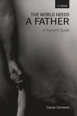 The World Needs A Father: A Trainer's Guide 1