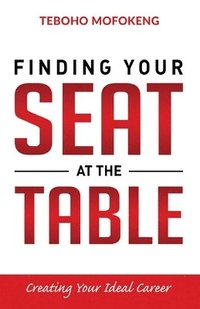 bokomslag Finding your seat at the table: Creating the ideal career