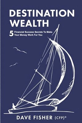 bokomslag Destination Wealth: 5 Financial Success Secrets to Make Your Money Work for You