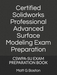 bokomslag Certified Solidworks Professional Advanced Surface Modeling Exam Preparation: Cswpa-Su Exam Preparation Book