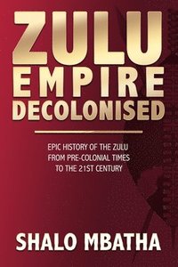 bokomslag Zulu Empire Decolonised