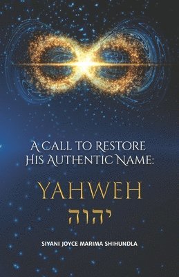 bokomslag A Call to Restore His Authentic Name: Yahweh