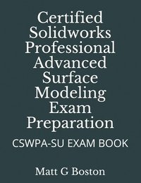 bokomslag Certified Solidworks Professional Advanced Surface Modeling Exam Preparation: Cswpa-Su Exam Book