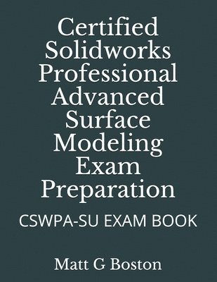 bokomslag Certified Solidworks Professional Advanced Surface Modeling Exam Preparation: Cswpa-Su Exam Book