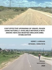 bokomslag Cost-Effective Upgrading of Gravel Roads Using Naturally Available Materials with Anionic New-Age Modified Emulsion (Nme) Stabilisation