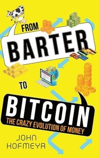 bokomslag From Barter to Bitcoin - The Crazy Evolution of Money