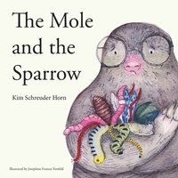 bokomslag The Mole And The Sparrow: Educational children's story book