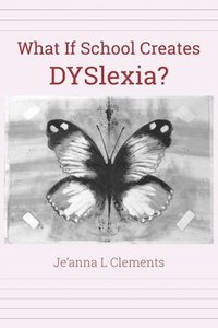bokomslag What If School Creates DYSlexia?