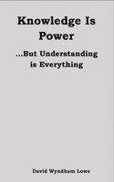 David Wyndham Lowe - Knowledge is Power... But Understanding is everything, Häftad