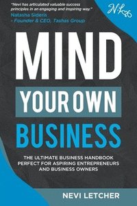 bokomslag Mind Your Own Business: The ultimate business handbook perfect for aspiring entrepreneurs and business owners