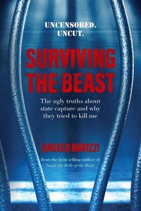bokomslag Surviving the Beast: The Ugly Truths About State Capture and Why They Tried to Kill Me