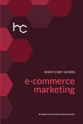 The Heavy Chef Guide To E-Commerce Marketing 1