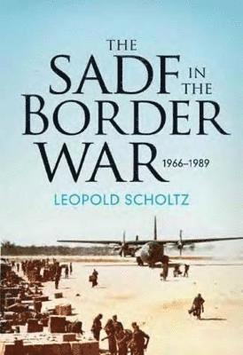 Leopold Scholtz - SADF in the border war 1966-1989, Häftad