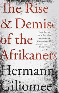 bokomslag The rise and demise of the Afrikaners