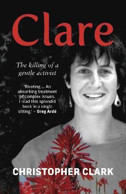 Christopher Clark - Clare: The Killing of a Gentle Activist, Häftad