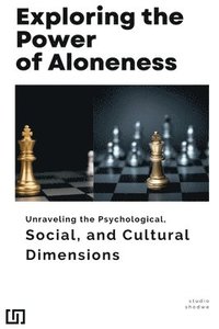 bokomslag Exploring the Power of Aloneness Unraveling the Psychological, Social, and Cultural Dimensions