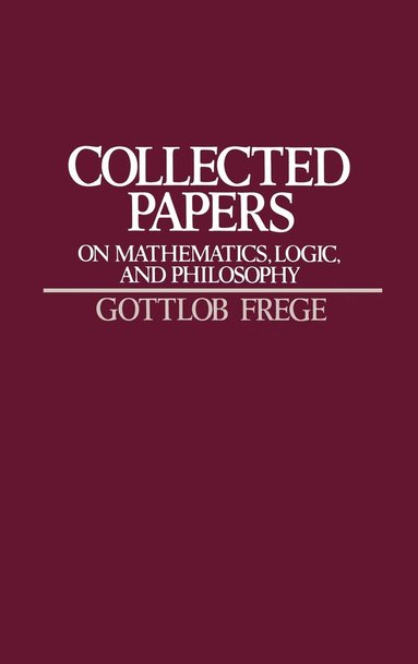 Gottlob Frege - Collected Papers on Mathematics, Logic, and Philosophy, Inbunden