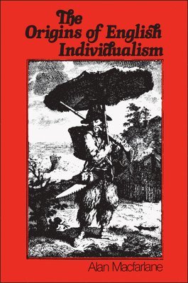 Alan Macfarlane - Origins of English Individualism, Häftad