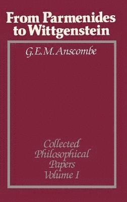 G. E. M. Anscombe, UK) Anscombe, G. E. M. (University of Cambridge, Anscombe - From Parmenides to Wittgenstein, Volume 1, Inbunden