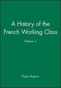 bokomslag A History of the French Working Class, Volume 1